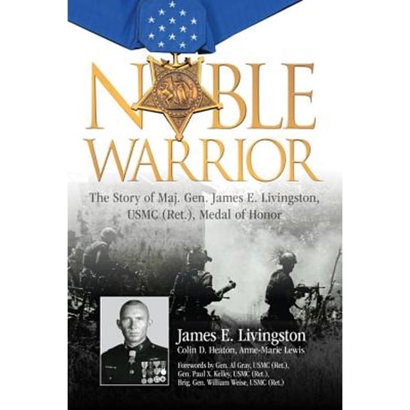 Pre-Owned Noble Warrior: The Story of Maj. Gen. James E. Livingston, USMC (Ret.), Medal of Honor (Hardcover) 0760338078 9780760338070