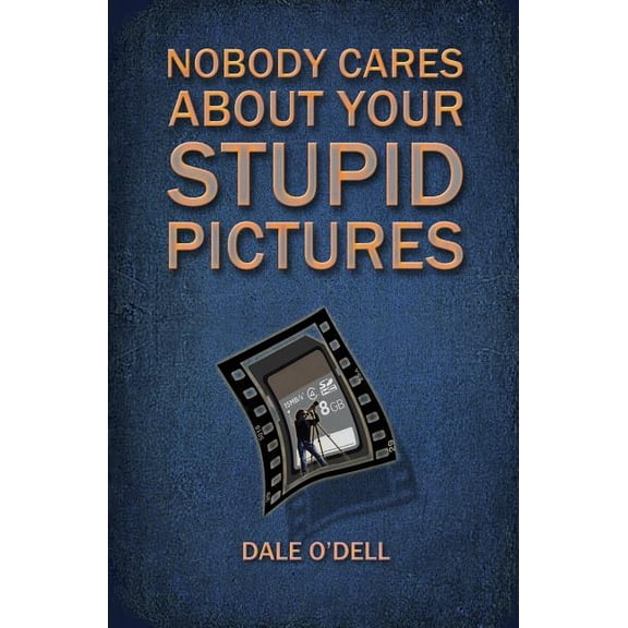 Nobody Cares About Your Stupid Pictures (Paperback)
