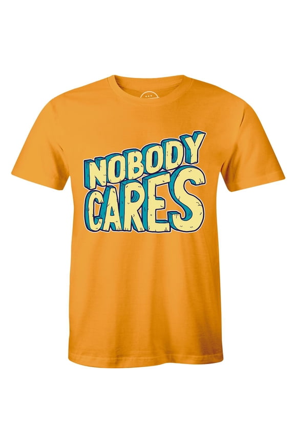 Nobody Cares - Funny Sarcastic Attiude Men's Gift Idea T-Shirt