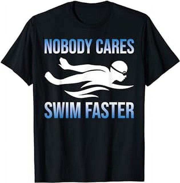 Nobody Cares Swim Faster Funny Swim Coach Swimmer Swimming T-Shirt ...