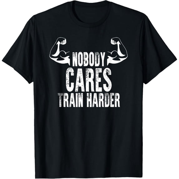 Nobody Cares Train Harder Funny Gym Workout Athlete Lifting T-Shirt tee