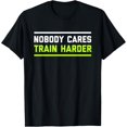 thumbnail image 1 of Nobody Cares Train Harder | Funny Workout Fitness Shirt T-Shirt tee, 1 of 4