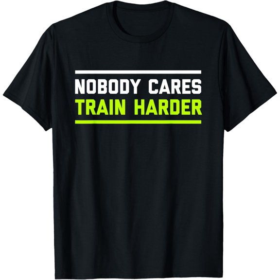 Nobody Cares Train Harder | Funny Workout Fitness Shirt T-Shirt tee