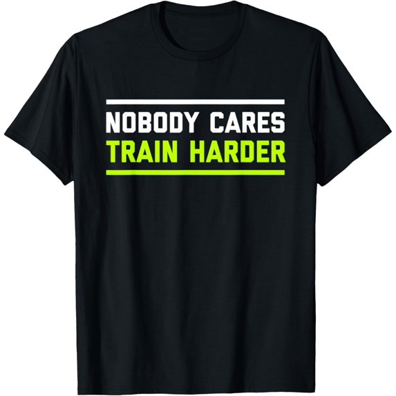 Nobody Cares Train Harder | Funny Workout Fitness Shirt T-Shirt tee