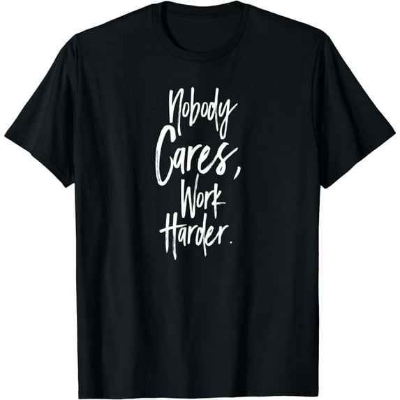 Nobody Cares, Work Hard T-Shirt