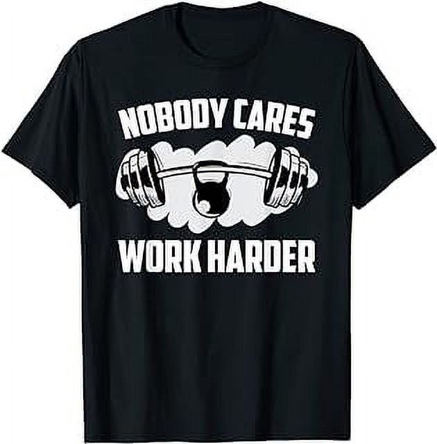 Nobody Cares Work Harder Fitness Trainer Motivational Gym T-Shirt ...