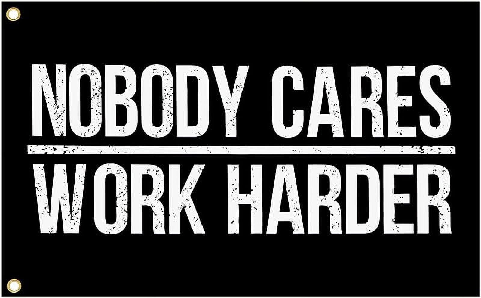 Nobody Cares Work Harder Flag Discipline Motivational flag 3x5 Ft