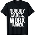 thumbnail image 1 of Nobody Cares Work Harder Funny WorkouDesigner T-Shirt, 1 of 5