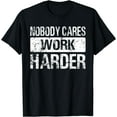 thumbnail image 1 of Nobody Cares Work Harder - Gym Fitness Workout Motivation T-Shirt, 1 of 3