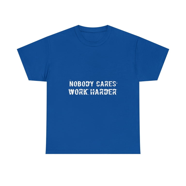 Nobody Cares Work Harder Fitness Gift T-Shirt T-Shirt Nobody Cares Work Harder Fitness Gift T-Shirt T-Shirt