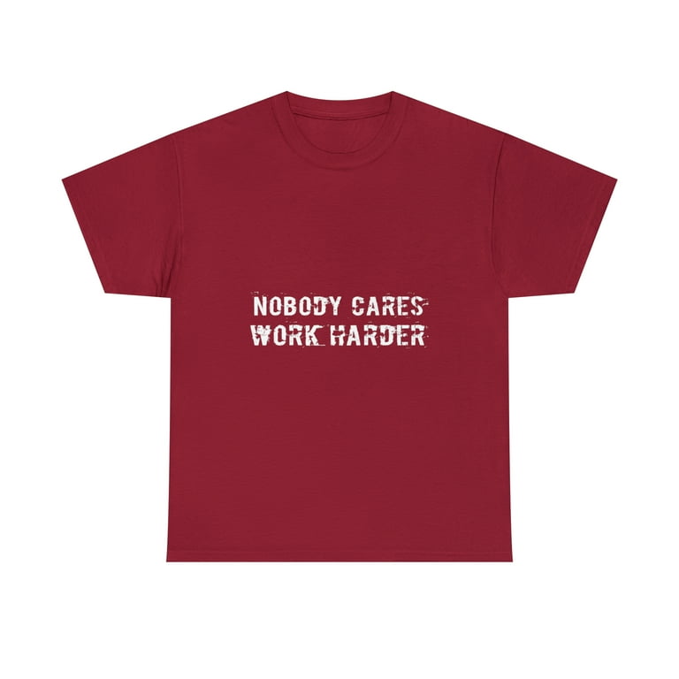 Nobody Cares Work Harder Fitness Gift T-Shirt T-Shirt Nobody Cares Work Harder Fitness Gift T-Shirt T-Shirt