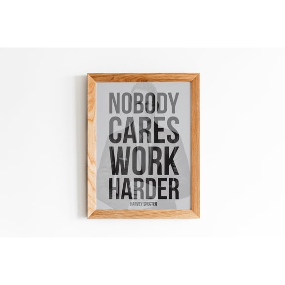 Nobody Cares Work Harder Harvey Specter Quote Poster, Motivational Wall Art Print