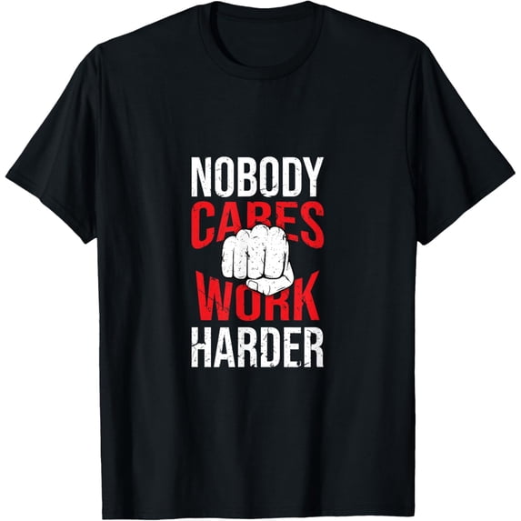 Nobody Cares Work Harder Life Hacks Adult T-Shirt tee