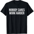 thumbnail image 1 of Nobody Cares Work Harder Motivation Quote T-Shirt tee, 1 of 4