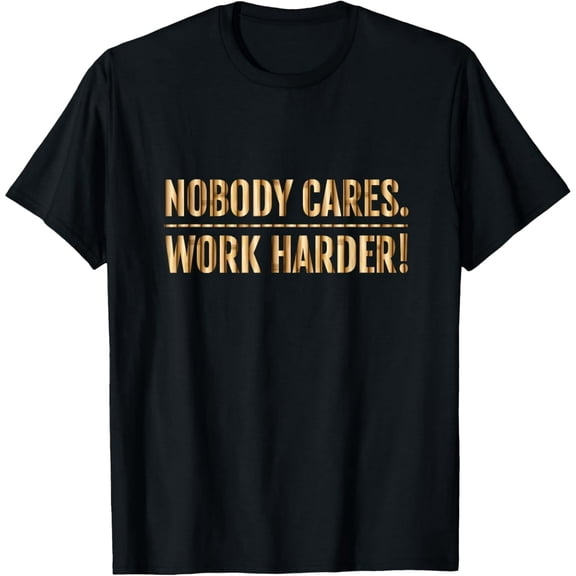 Nobody Cares Work Harder Motivational Fitness Workout Gym T-Shirt tee
