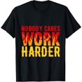 thumbnail image 1 of Nobody Cares Work Harder Motivational Hustle Gift T-Shirt tee, 1 of 4
