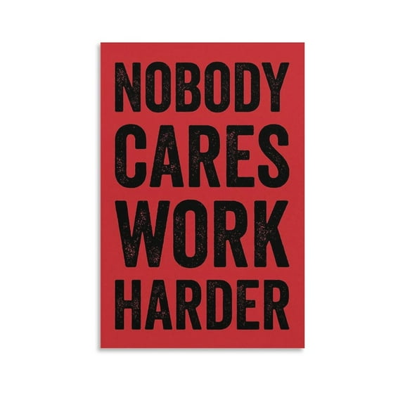 Nobody Cares Work Harder Poster Poster Decorative Painting Canvas Wall Art Living Room Posters Bedroom Painting 24x36inch(60x90cm)
