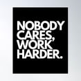 thumbnail image 1 of Nobody Cares, Work Harder. Poster Wall Art, Modern Wall Decor, 8x12 UNFRAMED, 1 of 3