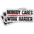 thumbnail image 1 of Nobody Cares Work Harder Sticker, Workout Gym Motivational Adulting is Hard Stickers, Truck Sticker, Sarcastic Work Stickers - Vinyl Stickers for Water Bottles Laptop Phone Car 3 '' (3x3inches), 1 of 7