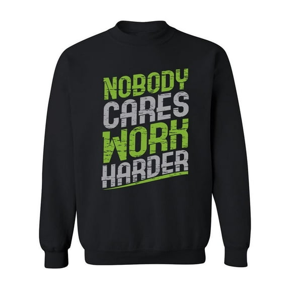 Nobody Cares, Work Harder Sweatshirt Men -Image by Shutterstock, Male Large