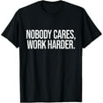 thumbnail image 1 of Nobody Cares Work Harder T-Shirt tee, 1 of 4