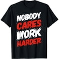 thumbnail image 1 of Nobody Cares Work Harder T-Shirt, 1 of 3