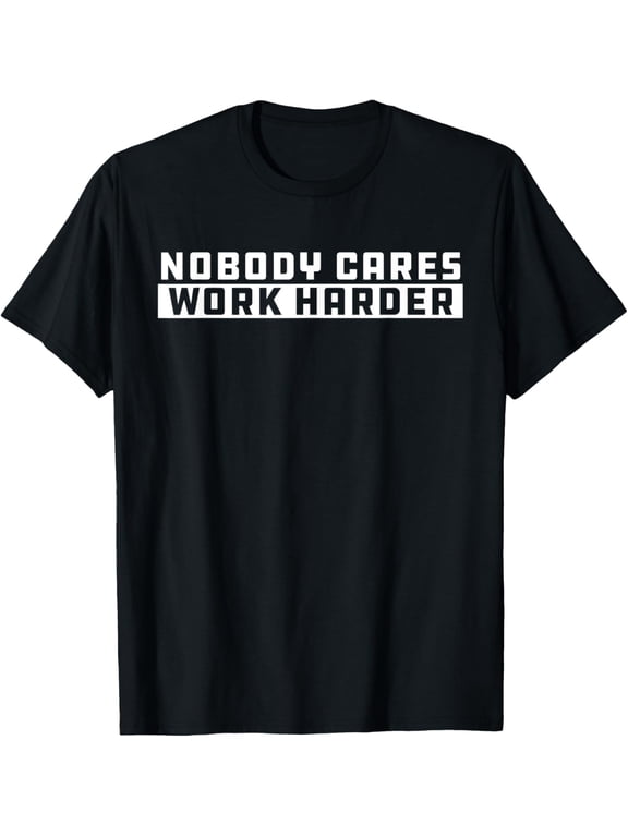Nobody Cares Work Harder Workout Gym Fitness T-Shirt tee