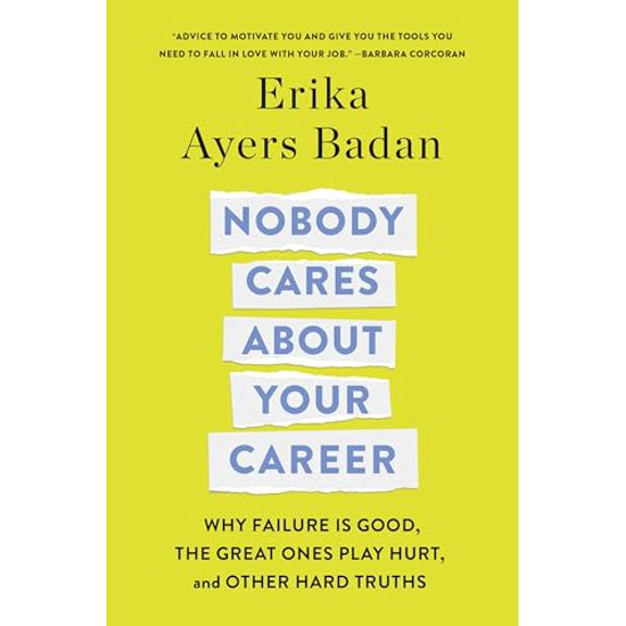 Pre-Owned Nobody Cares About Your Career: Why Failure Is Good, the Great Ones Play Hurt, and Other Hard Truths, 9781250320582, 1250320585, Hardcover,