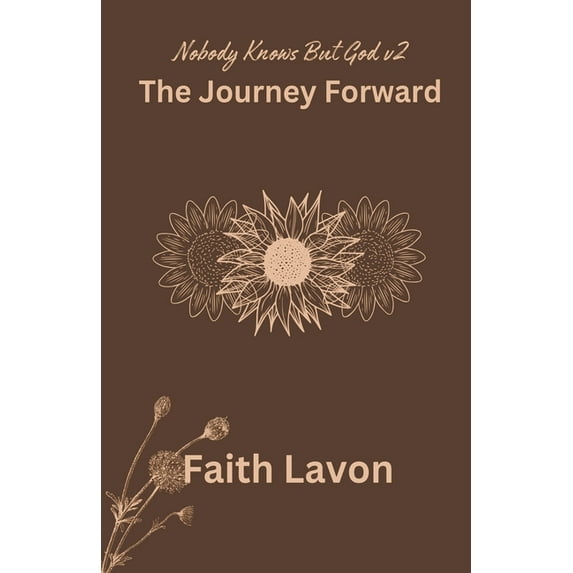 Nobody Knows But God V2 The Journey Forward, (Paperback)