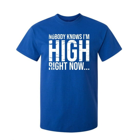 Nobody Knows I'm High Right Now... Sarcastic Humor Graphic Novelty Funny Tall T Shirt