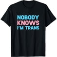 thumbnail image 1 of Nobody Knows I'm Trans LGBT Pride Transgender Rights Shirt, 1 of 3