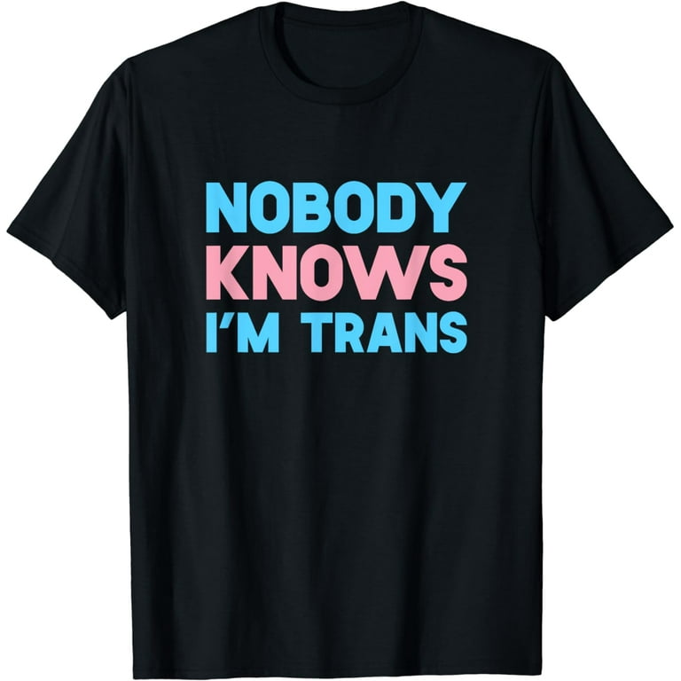 Nobody Knows I'm Trans Lgbt Pride Transgender Rights Shirt Nobody Knows I'm Trans Lgbt Pride Transgender Rights Shirt