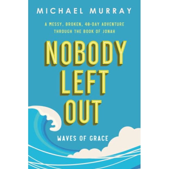 Pre-Owned Nobody Left Out: Waves of Grace: A Messy, Broken, 40-Day Adventure Through the Book of Jonah by Michael Murray (Paperback),English