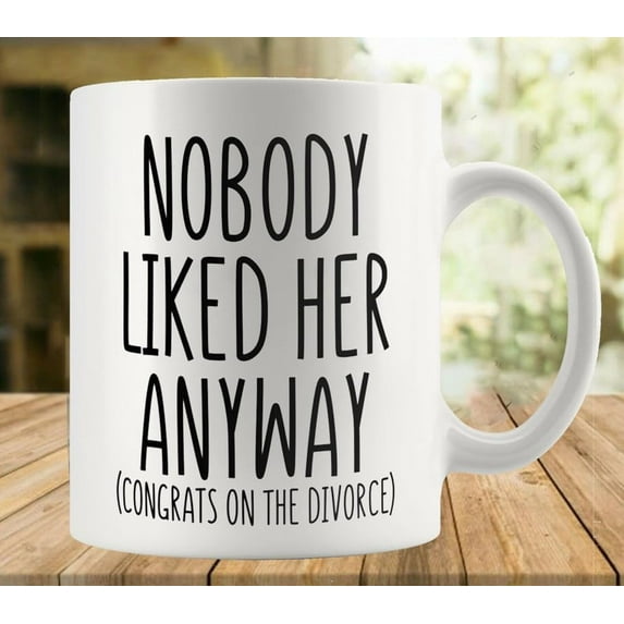 Nobody Liked Her Anyway Congrats On The Divorce Mug | Ceramic Coffee Cup | Decorative Home Kitchen Drinkwear | Funny Birthday Gift