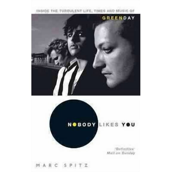 Nobody Likes You: Inside the Turbulent Life, Times and Music of Green Day (Paperback) by Marc Spitz
