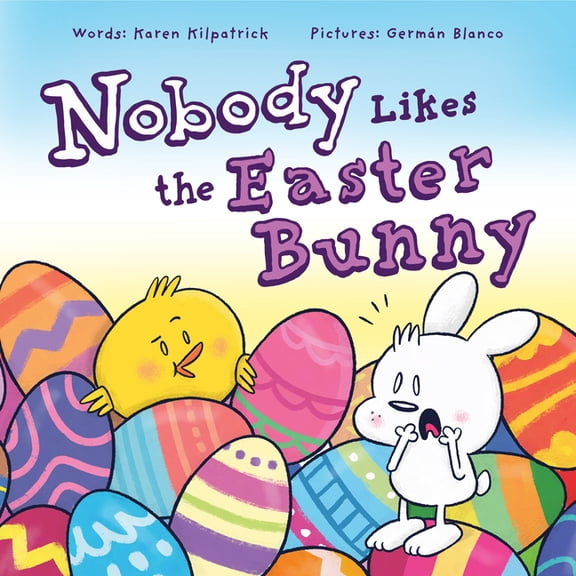 Nobody Likes the Easter Bunny: The Funny Easter Book for Kids! (Nobody Likes, 2) - Kilpatrick, Karen
