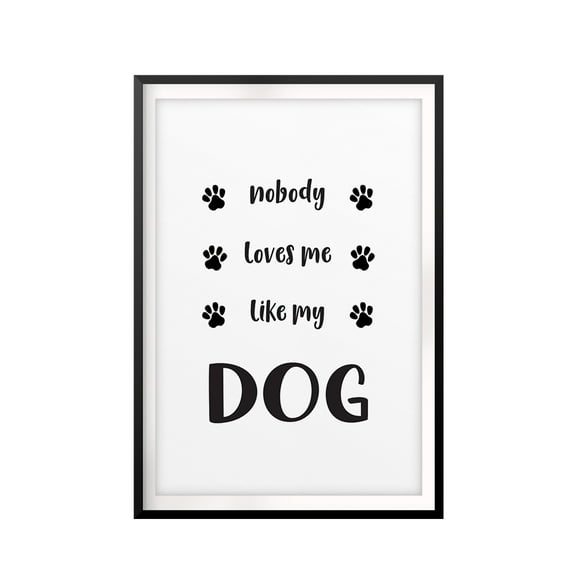 Nobody Loves Me Like My Dog 5 x 7 UNFRAMED Print New Novelty Wall Art