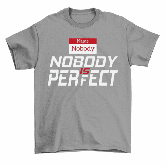 Nobody Name Tag Nobody Is Perfect T-Shirt Men Women Unisex