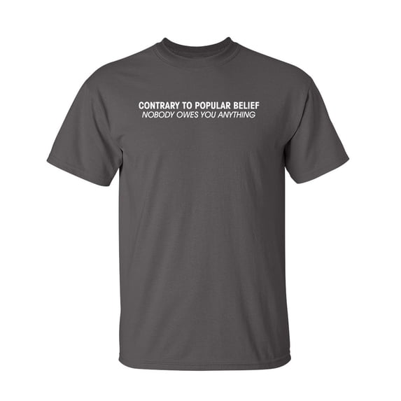 Nobody Owes Sarcastic Humor Graphic Novelty Super Soft Ring Spun Funny T Shirt