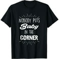 thumbnail image 1 of Nobody Puts Baby In The Corner T-Shirt, 1 of 3