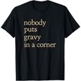 thumbnail image 1 of Nobody Puts Gravy In a Corner / Funny Thanksgiving Dinner T-Shirt, 1 of 6
