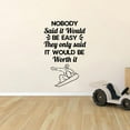 thumbnail image 1 of Nobody Said It Would Be Easy - SnowBoarding Quote Snowboarder Silhouette Vinyl Wall Sticker Art Decal Girls Boys Kids Room Design Bedroom Winter Sport House Home Decor Decoration Size (30x22 inch), 1 of 3
