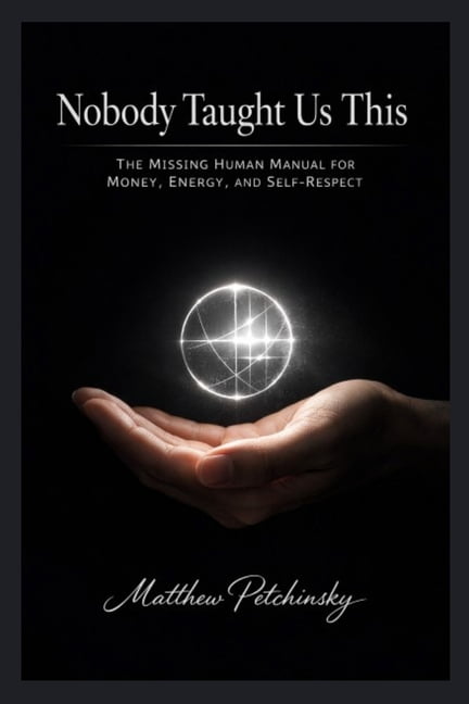 Nobody Taught Us This: The Missing Human Manual for Money, Energy, and Self-Respect, (Paperback)