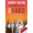 thumbnail image 1 of Nobody Told Me It Would Be This Hard: Navigating Life with Adult Kids (Paperback), 1 of 1