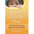 thumbnail image 1 of Pre-Owned Nobody Told Me That!: 10 Tools for Parenting Happy, Healthy Children Paperback, 1 of 1