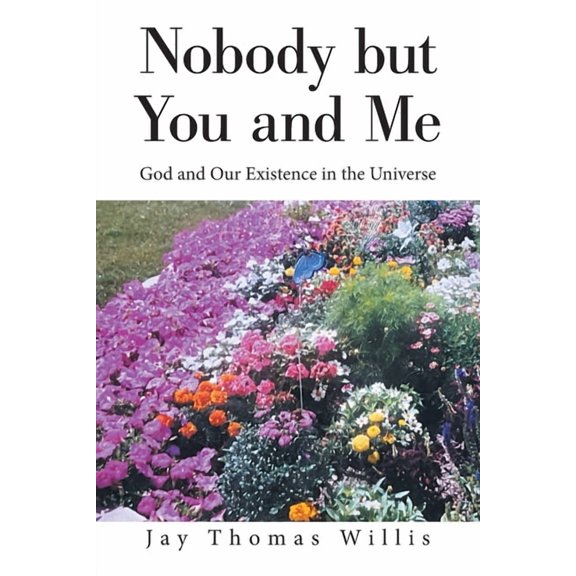 Nobody but You and Me: God and Our Existence in the Universe, (Paperback)