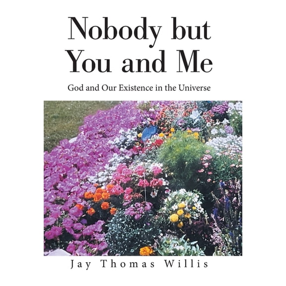 Nobody but You and Me: God and Our Existence in the Universe, (Hardcover)