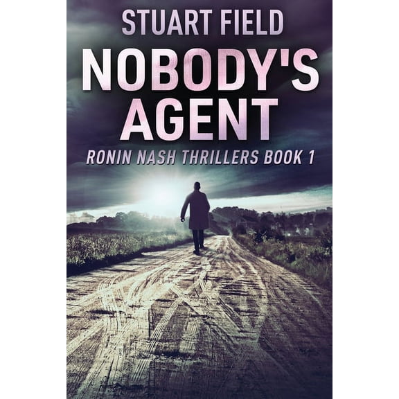 Ronin Nash Thrillers Nobody's Agent, Book 1, (Paperback)