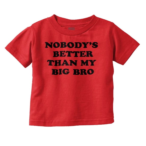 Nobody's Better Than My Big Bro Cute Toddler Boy Girl T Shirt Infant Toddler Brisco Brands 18M