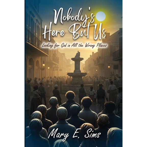 I Don't See It Nobody's Here But Us: Looking for God In All the Wrong Places, Book 1, (Paperback)